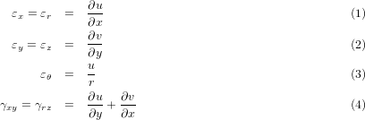   εx = εr =  ∂u-                                     (1)
             ∂x
  εy = εz =  ∂v-                                     (2)
             ∂y
      εθ  =  u-                                      (3)
             r
γxy = γrz =  ∂u-+ ∂v-                                (4)
             ∂y   ∂x
