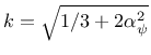 $k = \sqrt{1/3 + 2 \alpha_{\psi}^2}$