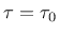 $\tau=\tau_0$