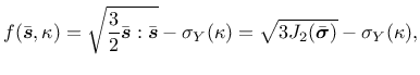 $\displaystyle f(\bar{\mbox{\boldmath$s$}},\kappa) = \sqrt{\frac{3}{2}\bar{\mbox...
...igma_Y(\kappa) = \sqrt{3 J_2(\bar{\mbox{\boldmath$\sigma$}})}-\sigma_Y(\kappa),$