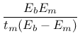 $\displaystyle \mbox{$\displaystyle\frac{E_bE_m}{t_m(E_b-E_m)}$}$