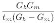 $\displaystyle \mbox{$\displaystyle\frac{G_bG_m}{t_m(G_b-G_m)}$}$