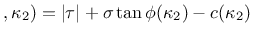 $\displaystyle ,\kappa_2) = \vert\tau\vert+\sigma\tan\phi(\kappa_2)-c(\kappa_2)$