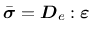 $\bar{\mbox{\boldmath $\sigma$}} = \mbox{\boldmath $D$}_e:\mbox{\boldmath $\varepsilon$}$