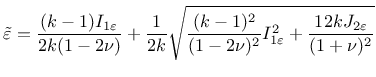 $\displaystyle \tilde\varepsilon=\frac{(k-1)I_{1\varepsilon}}{2k(1-2\nu)} + \fra...
...(k-1)^2}{(1-2\nu)^2}I_{1\varepsilon}^2+\frac{12 k J_{2\varepsilon}}{(1+\nu)^2}}$