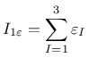 $\displaystyle I_{1\varepsilon} = \sum_{I=1}^3\varepsilon_I
$