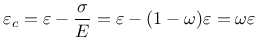 $\displaystyle \varepsilon_c = \varepsilon - \frac{\sigma}{E} =
\varepsilon - (1-\omega)\varepsilon = \omega\varepsilon
$