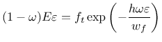 $\displaystyle (1-\omega)E\varepsilon = f_t\exp\left(-\frac{h\omega\varepsilon}{w_f}\right)
$