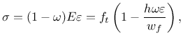 $\displaystyle \sigma = (1-\omega)E\varepsilon = f_t\left(1-\frac{h \omega \varepsilon}{w_f}\right),
$