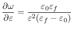 $\displaystyle \frac{\partial\omega}{\partial\varepsilon} = \frac{\varepsilon_0 \varepsilon_f}{\varepsilon^2 ( \varepsilon_f - \varepsilon_0 )}
$