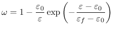 $\displaystyle \omega =1-\frac{\varepsilon_0}{\varepsilon}\exp\left(-\frac{\varepsilon-\varepsilon_0}{\varepsilon_f-\varepsilon_0}\right)
$