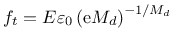 $\displaystyle f_t = E\varepsilon_0\left({\rm e}M_d\right)^{-1/M_d}
$