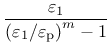 $\displaystyle \frac{\varepsilon_1}{\left(\varepsilon_1/\varepsilon_{\rm p}\right)^m -1}$