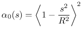 $\displaystyle \alpha_0(s) = \left\langle 1-\frac{s^2}{R^2}\right\rangle^2
$