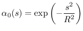 $\displaystyle \alpha_0(s) = \exp\left(-\frac{s^2}{R^2}\right)
$