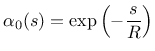 $\displaystyle \alpha_0(s) = \exp\left(-\frac{s}{R}\right)
$