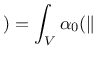 $\displaystyle ) = \int_{V} \alpha_0(\Vert$