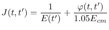 $\displaystyle J(t,t') = \frac{1}{E(t')} + \frac{\varphi(t,t')}{ 1.05 E_{cm}}$