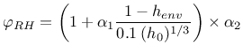 $\displaystyle \varphi_{RH} = \left( 1 + \alpha_1 \frac{1-h_{env}}{0.1 \: (h_0)^{1/3}}
\right) \times \alpha_2$