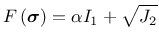 $\displaystyle F\left(\mbox{\boldmath$\sigma$}\right) = \alpha I_1 + \sqrt{J_2}$