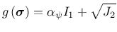 $\displaystyle g\left(\mbox{\boldmath$\sigma$}\right) = \alpha_{\psi}I_1 + \sqrt{J_2}$