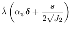 $\displaystyle \dot{\lambda} \left( \alpha_{\psi}\mbox{\boldmath$\delta$} + \frac{\mbox{\boldmath$s$}}{2\sqrt{J_2}} \right)$