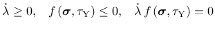 $\displaystyle \dot{\lambda} \ge 0, \;\;\; f \left(\mbox{\boldmath$\sigma$}, \ta...
...\dot{\lambda}\, f \left(\mbox{\boldmath$\sigma$}, \tau_{\mathrm {Y}}\right) = 0$