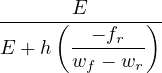        E
------(--- fr-)-
E + h  w----w-
         f   r