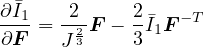 �
∂I1= -22F - 2I�1F -T
∂F   J 3    3
