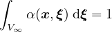 ∫
    α(x,ξ) dξ = 1
  V∞

