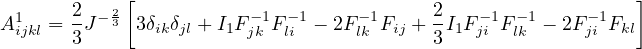        2   2[                             2                  ]
A1ijkl = 3J -3 3δikδjl + I1F-j1k F -li1- 2Fl-k1Fij + 3I1F-j1i Fl-k1- 2Fj-i1Fkl

