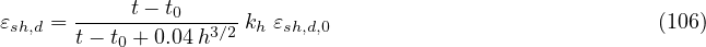            t- t0
εsh,d = t--t-+0.04h3∕2 kh εsh,d,0                           (106)
          0
