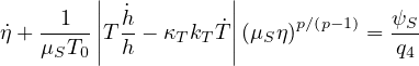         ||           ||
˙η+  -1--||T ˙h- κ k  ˙T||(μ η)p∕(p-1) = ψS
    μST0|  h   T T  |  S          q4
