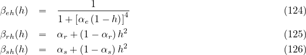                  1
βeh(h) =   ------------4-                            (124)
           1+ [αe(1- h)]2
βrh(h) =   αr + (1- αr)h                             (125)
βsh(h) =   αs + (1- αs)h2                            (126)
