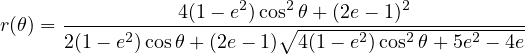                        2   2           2
r(θ) =-----------4(1--e-)cos∘-θ+-(2e--1)------------
      2(1- e2)cosθ+ (2e- 1)  4(1 - e2)cos2θ +5e2 - 4e
