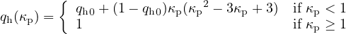         {
           qh0 + (1 - qh0)κp(κp2 - 3κp + 3) if κp < 1
qh(κp) =   1                            if κp ≥ 1
