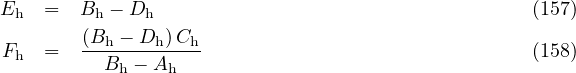 E   =  B  - D                                     (157)
 h       h    h
Fh  =  (Bh---Dh)Ch-                               (158)
          Bh - Ah
