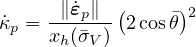            (     )
˙κp = -∥˙εp∥- 2cos�θ 2
     xh(�σV )
