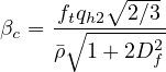          ∘ ---
βc = ft∘qh2--2∕3-
     �ρ  1+ 2D2f
