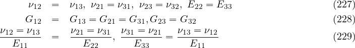 ν12 = ν13, ν21 = ν31, ν23 = ν32, E22 = E33 (227)
G12 = G13 = G21 = G31,G23 = G32 (228)
ν12 = ν13 ν21 = ν31 ν31 = ν21 ν13 = ν12
---E11-- = --E22---,---E33-- = --E11--- (229)