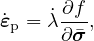       ∂f
˙εp = λ˙∂�σ,
