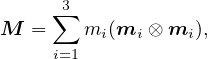     ∑3
M  =    mi (mi ⊗ mi ),
     i=1
