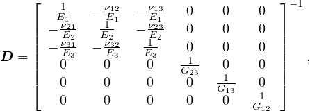     ⌊   1-   - ν12 - ν13  0    0    0 ⌋ -1
    |  -E ν121   E11   -E ν123   0    0    0 |
    ||  -E ν231  -E ν232   E12    0    0    0 ||
D = ||   E3    E3    E3   -1-          ||   ,
    ||   0     0     0    G23  -01-   0 ||
    ⌈   0     0     0     0   G13  -01-⌉
        0     0     0     0    0   G12
