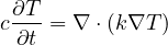 c∂T-= ∇ ⋅(k∇T )
 ∂t
