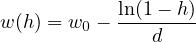            ln(1 - h)
w(h) = w0 ---------
              d
