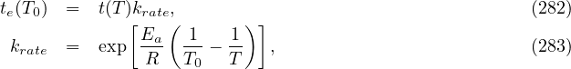 te(T0)  =  t(T)krate,                                    (282)
             [ Ea(  1   1) ]
 krate  =  exp  R-- T0 - T-  ,                          (283)
