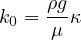 k0 = ρgκ
     μ
