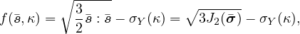         ∘ ------
f(�s,κ) =  3 �s : �s - σY (κ) = ∘3J2-(�σ)- σY(κ),
          2
