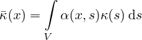        ∫
κ�(x) =   α(x,s)κ (s)ds

       V
