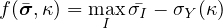 f (σ�, κ) = max �σI - σY (κ)
          I
